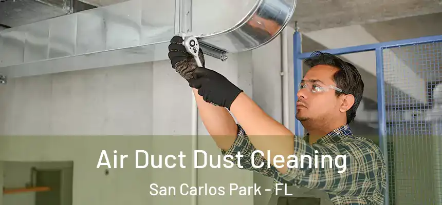 Air Duct Dust Cleaning San Carlos Park - FL