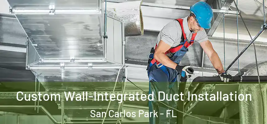  Custom Wall-Integrated Duct Installation San Carlos Park - FL