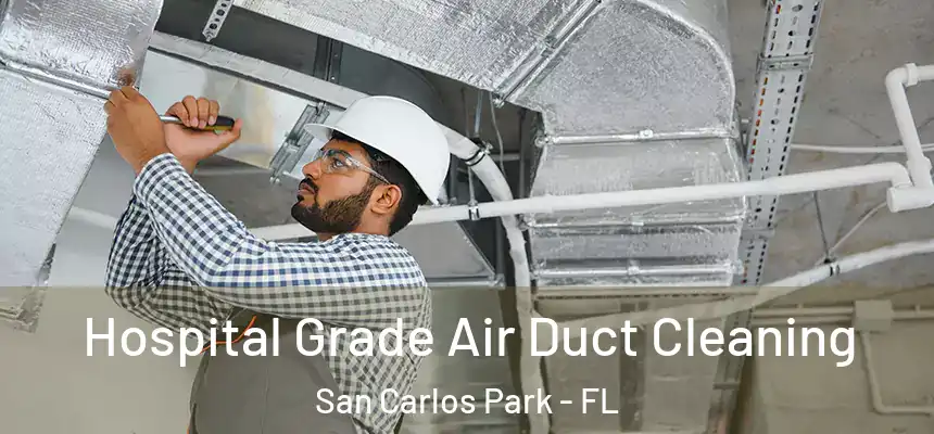  Hospital Grade Air Duct Cleaning San Carlos Park - FL