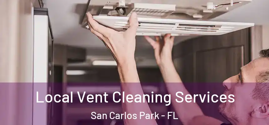  Local Vent Cleaning Services San Carlos Park - FL
