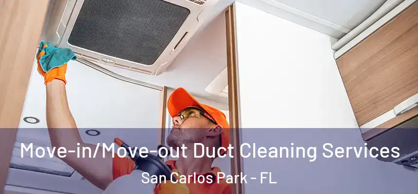  Move-in/Move-out Duct Cleaning Services San Carlos Park - FL