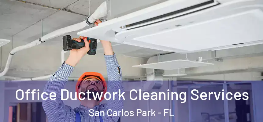  Office Ductwork Cleaning Services San Carlos Park - FL