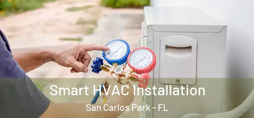  Smart HVAC Installation San Carlos Park - FL